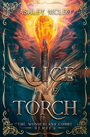 Alice the Torch: A Fae Fantasy Alice in Wonderland Fairytale Retelling (The Wonderland Court Series Book 2)
