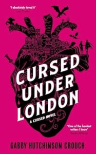 Cursed Under London, by Gabby Hutchinson Crouch