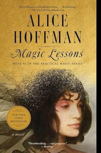 Magic Lessons: Practical Magic Book One, by Alice Hoffman