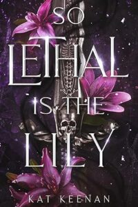 So Lethal is the Lily, by Kat Keenan