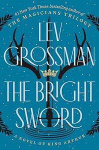 The Bright Sword, by Lev Grossman