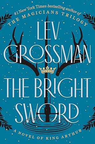 The Bright Sword, by Lev Grossman