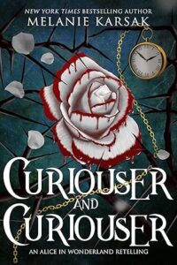 Curiouser and Curiouser: An Alice in Wonderland Retelling (Romantasy Fairy Tales Book 1) by Melanie Karsak