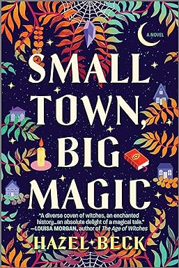 Small Town, Big Magic: A Witchy Romantic Comedy (Witchlore, 1) by Hazel Beck