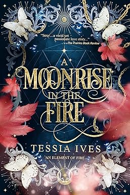 A Moonrise in the Fire: A New Adult Romantasy (An Element of Fire, Book 1)