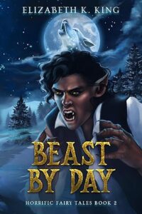Beast By Day (Horrific Fairy Tales Book 2)