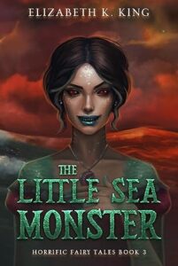 The Little Sea Monster (Horrific Fairy Tales Book 3)