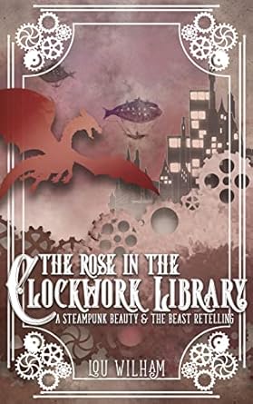 The Rose in the Clockwork Library (The Clockwork Chronicles Book 3)