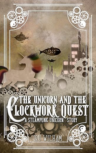 The Unicorn and the Clockwork Quest (The Clockwork Chronicles, Book 2)