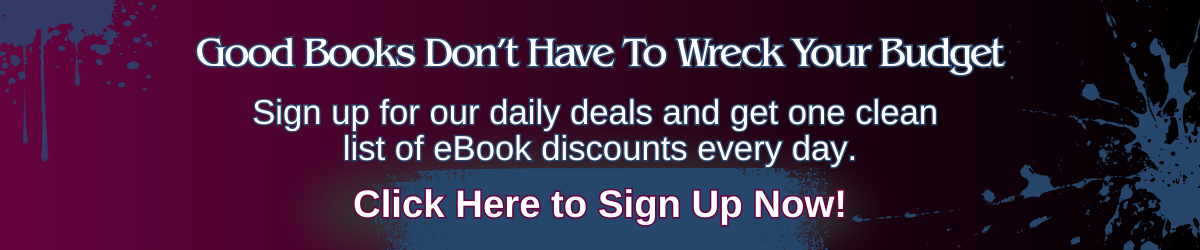 A horizontal banner with text that reads “Good books don’t have to wreck your budget. Sign up for our daily deals and get one clean list of eBook discounts every day. Click here to sign up now.”