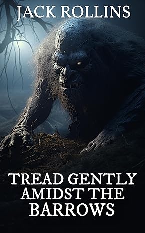 Tread Gently Amidst The Barrows