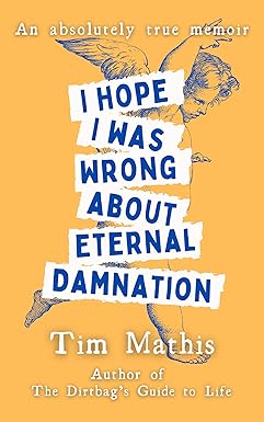 I Hope I Was Wrong About Eternal Damnation
