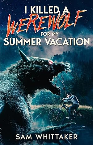 I Killed a Werewolf for My Summer Vacation
