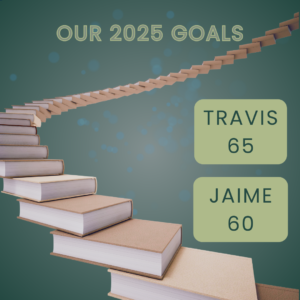 Graphic featuring a staircase made of books ascending into the distance, with the text 'Our 2025 Goals' at the top and individual reading goals listed: 'Travis 65' and 'Jaime 60,' displayed on green boxes.