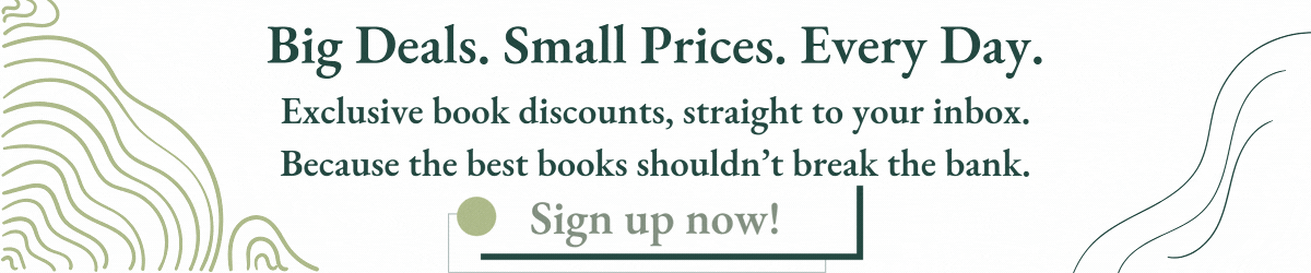 Signup banner for exclusive book discounts with the text: 'Big Deals. Small Prices. Every Day. Exclusive book discounts, straight to your inbox.