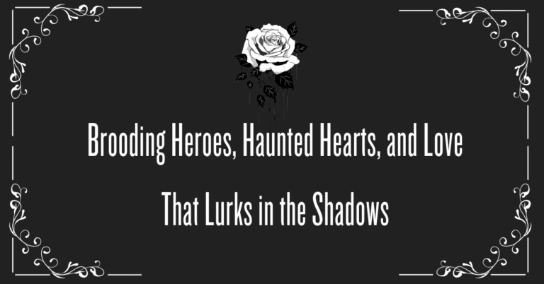 Brooding Heroes, Haunted Hearts, and Love That Lurks in the Shadows - Gothic Romance Theme