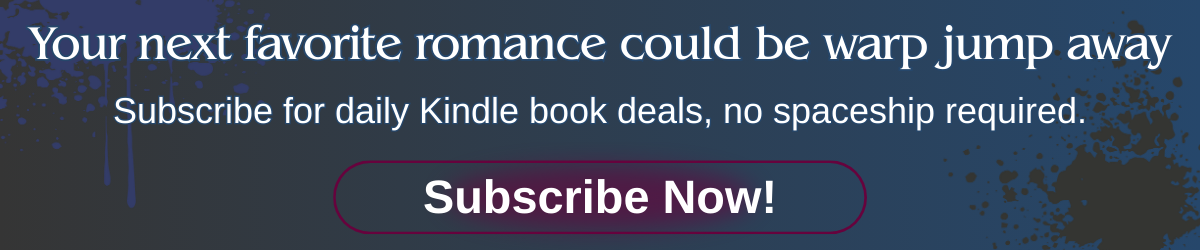 Banner with the text "Your next favorite romance could be warp jump away – Subscribe for daily Kindle book deals, no spaceship required."