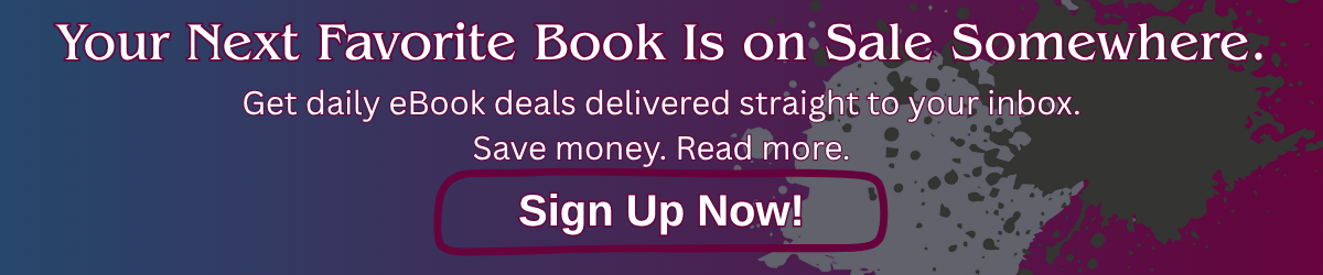 Newsletter sign-up banner reading “Your Next Favorite Book Is on Sale Somewhere. Get daily eBook deals delivered straight to your inbox. Save money. Read more. Sign Up Now!” on a purple and blue background.