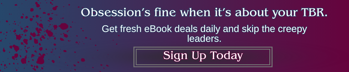 Banner with the text “Obsession’s fine when it’s about your TBR. Get fresh eBook deals daily and skip the creepy leaders. Sign Up Today” promoting Apropos Books daily Kindle deals newsletter.