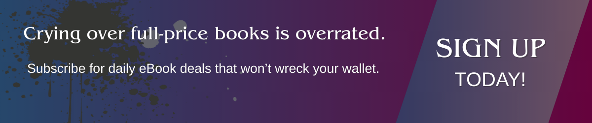Banner image with text “Crying over full-price books is overrated. Subscribe for daily ebook deals that won’t wreck your wallet.”