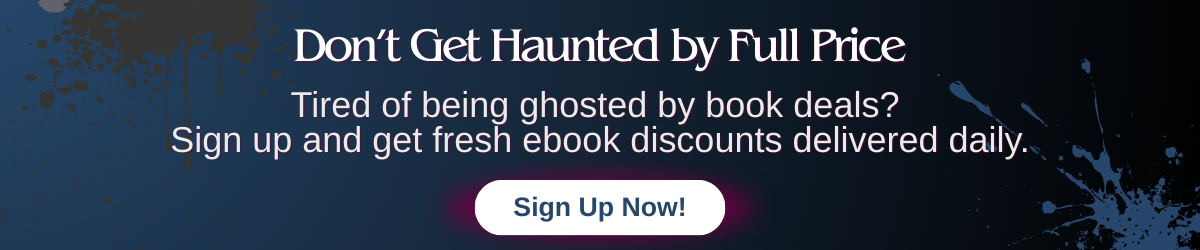 Dark banner with splatter design and text: “Don’t Get Haunted by Full Price. Tired of being ghosted by book deals? Sign up and get fresh ebook discounts daily.”