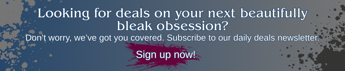 Banner reading: Looking for deals on your next beautifully bleak obsession? Subscribe to our daily deals newsletter.