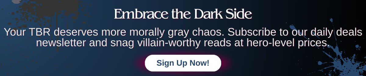 Newsletter banner with the text Embrace the Dark Side, promoting Apropos Books daily deals for villain-worthy reads at hero-level prices with a Sign Up Now button.