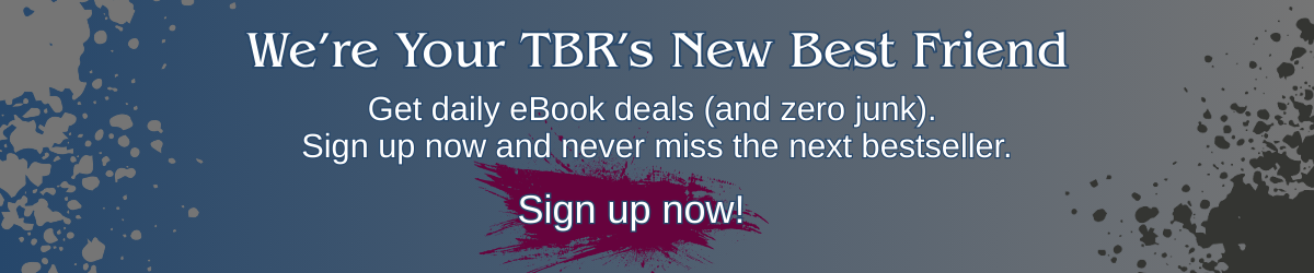 Banner with text “We’re Your TBR’s New Best Friend – Get daily eBook deals (and zero junk). Sign up now and never miss the next bestseller.”