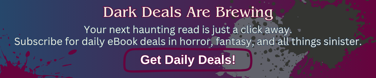 Purple banner with splatter design reading “Dark Deals Are Brewing — Your next haunting read is just a click away. Subscribe for daily eBook deals in horror, fantasy, and all things sinister.”