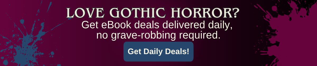 Newsletter banner reading “Love Gothic Horror? Get eBook deals delivered daily, no grave-robbing required,” with a dark maroon and ink-splattered design.