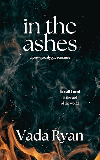 In the Ashes: A Post-Apocalyptic Romance