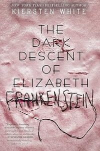 The Dark Descent of Elizabeth Frankenstein