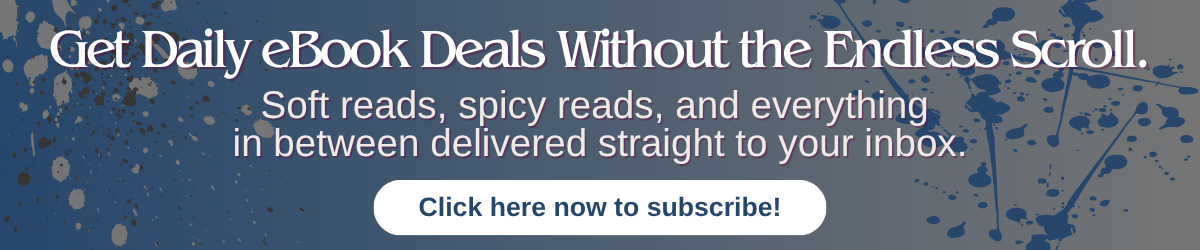 Newsletter banner with the text “Get daily ebook deals without the endless scroll. Soft reads, spicy reads, and everything in between delivered straight to your inbox” on a blue splatter background with a white subscribe button.