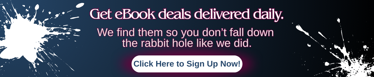 A promotional banner with white paint splatter graphics and text that reads Get eBook deals delivered daily. We find them so you don’t fall down the rabbit hole like we did. A button below the text reads Click Here to Sign Up Now.