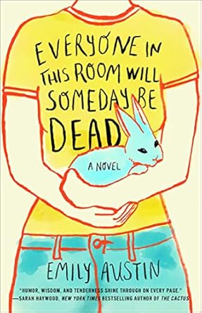 Everyone in This Room Will Someday Be Dead