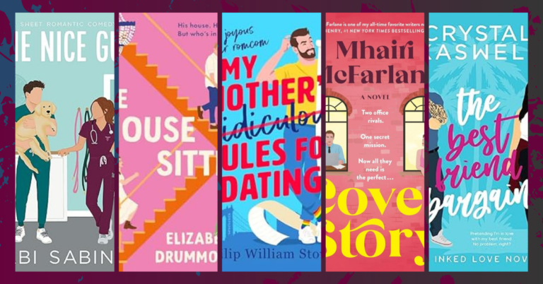 Covers of The Nice Guy by Abi Sabina, The House Sitter by Elizabeth Drummond, My Mother’s Ridiculous Rules for Dating by Philip William Stover, Love Story by Mhairi McFarlane, and The Best Friend Bargain by Crystal Kaswell
